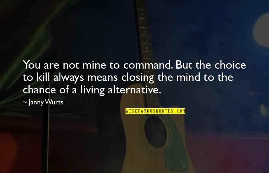 Choice Life Quotes By Janny Wurts: You are not mine to command. But the