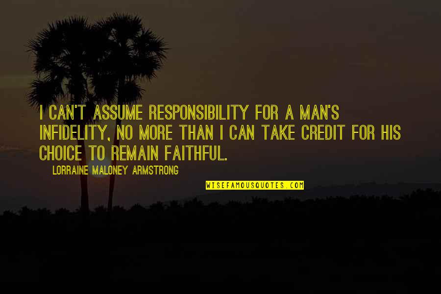 Choice Life Quotes By Lorraine Maloney Armstrong: I can't assume responsibility for a man's infidelity,