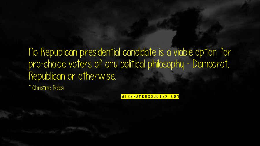 Choice Not An Option Quotes By Christine Pelosi: No Republican presidential candidate is a viable option