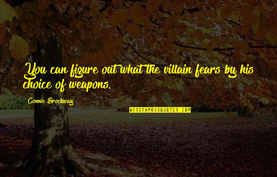 Choice Of Weapons Quotes By Connie Brockway: You can figure out what the villain fears