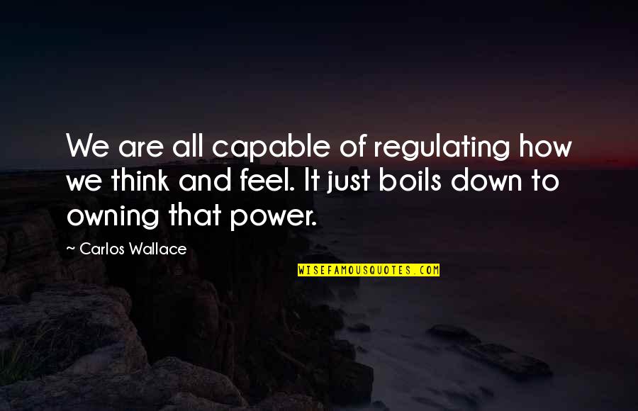 Choices Power Quotes By Carlos Wallace: We are all capable of regulating how we