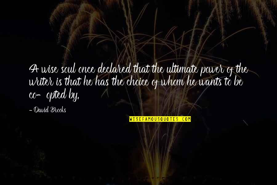 Choices Power Quotes By David Brooks: A wise soul once declared that the ultimate