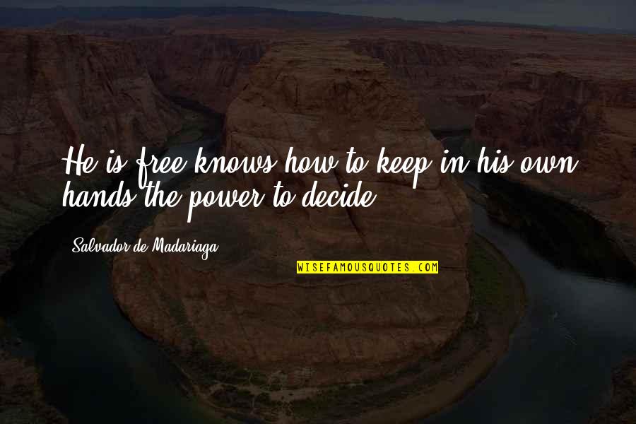 Choices Power Quotes By Salvador De Madariaga: He is free knows how to keep in