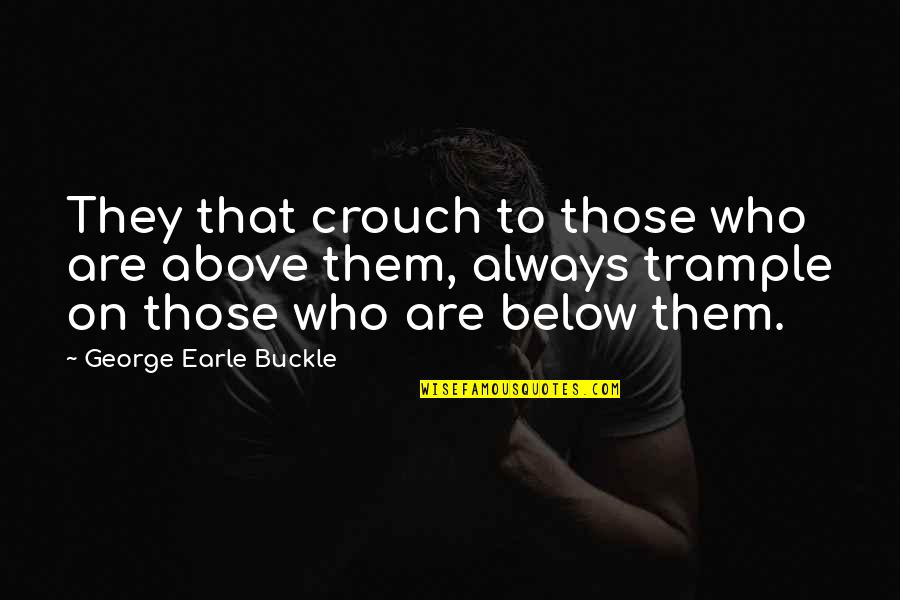 Choices That Affect Others Quotes By George Earle Buckle: They that crouch to those who are above