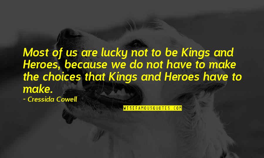 Choices We Make Quotes By Cressida Cowell: Most of us are lucky not to be