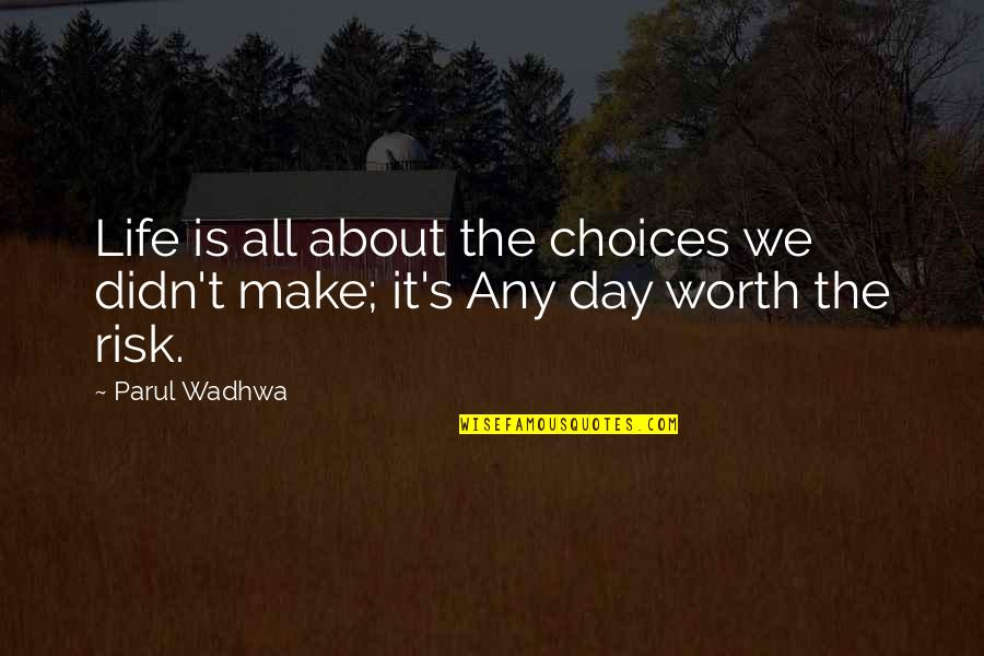 Choices We Make Quotes By Parul Wadhwa: Life is all about the choices we didn't