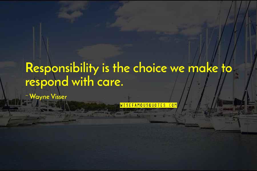 Choices We Make Quotes By Wayne Visser: Responsibility is the choice we make to respond