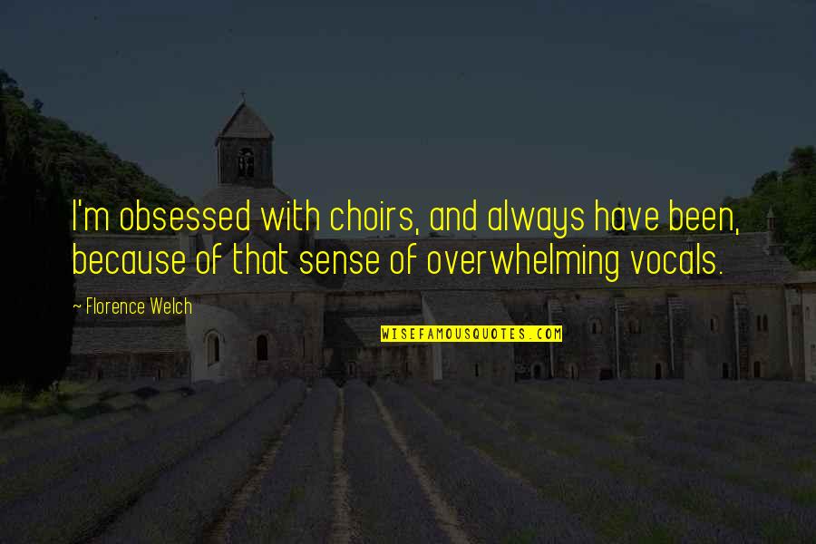 Choirs Quotes By Florence Welch: I'm obsessed with choirs, and always have been,