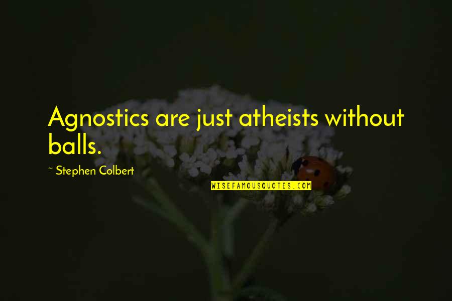 Choked Netflix Quotes By Stephen Colbert: Agnostics are just atheists without balls.