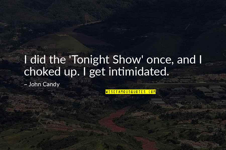 Choked Quotes By John Candy: I did the 'Tonight Show' once, and I