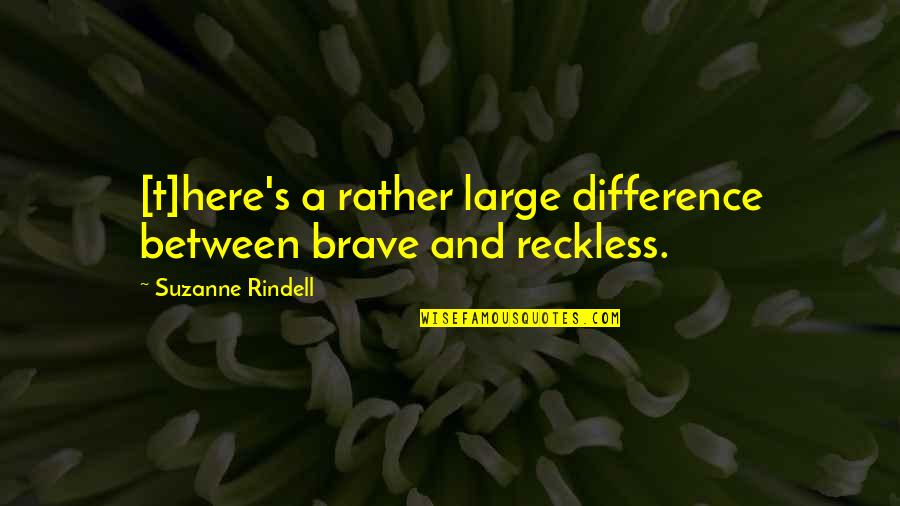 Chokshi Md Quotes By Suzanne Rindell: [t]here's a rather large difference between brave and