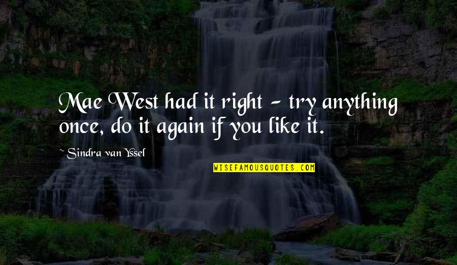 Cholera Quotes By Sindra Van Yssel: Mae West had it right - try anything