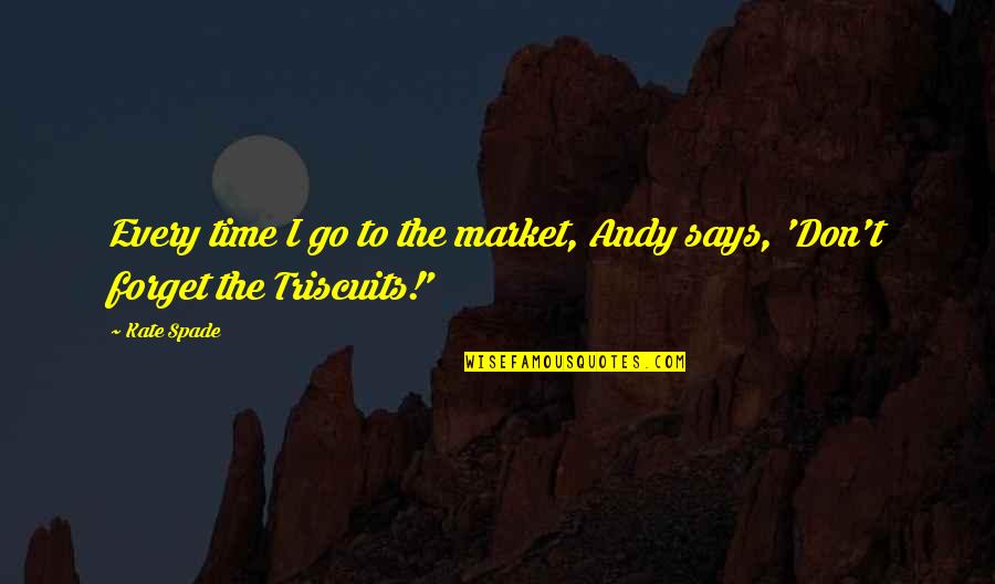 Cholewinski Zygmunt Quotes By Kate Spade: Every time I go to the market, Andy