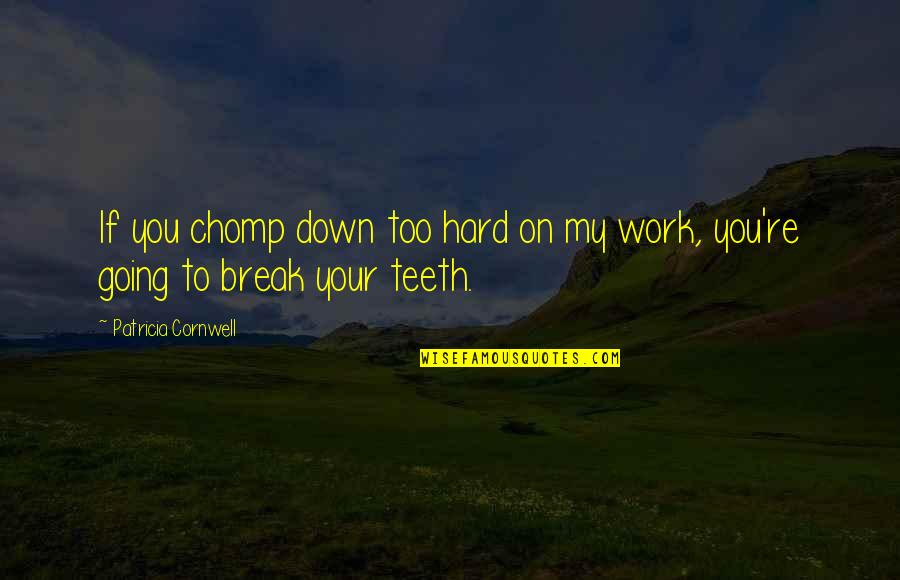 Chomp Quotes By Patricia Cornwell: If you chomp down too hard on my