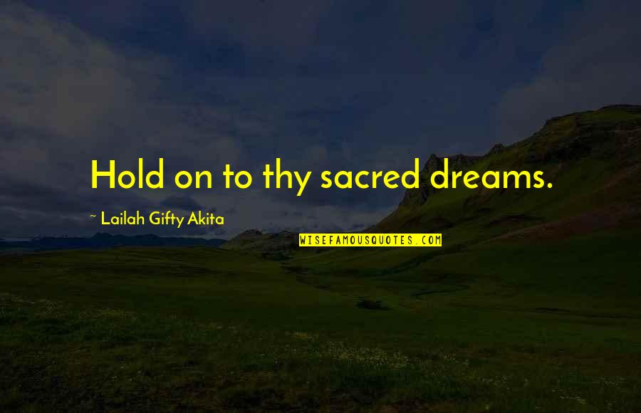 Chontelle Summer Quotes By Lailah Gifty Akita: Hold on to thy sacred dreams.