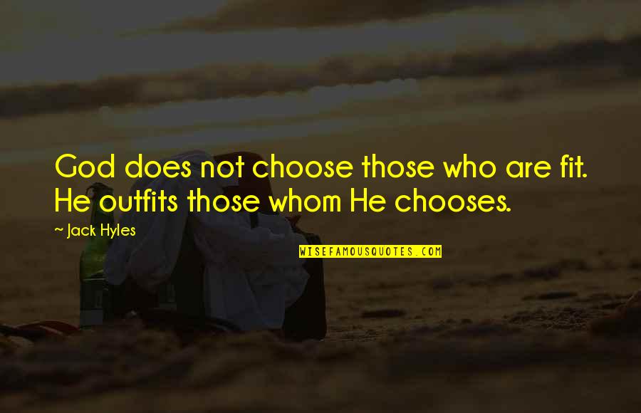 Choose God Quotes By Jack Hyles: God does not choose those who are fit.