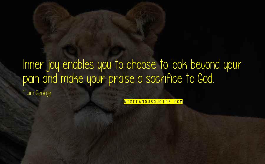 Choose God Quotes By Jim George: Inner joy enables you to choose to look