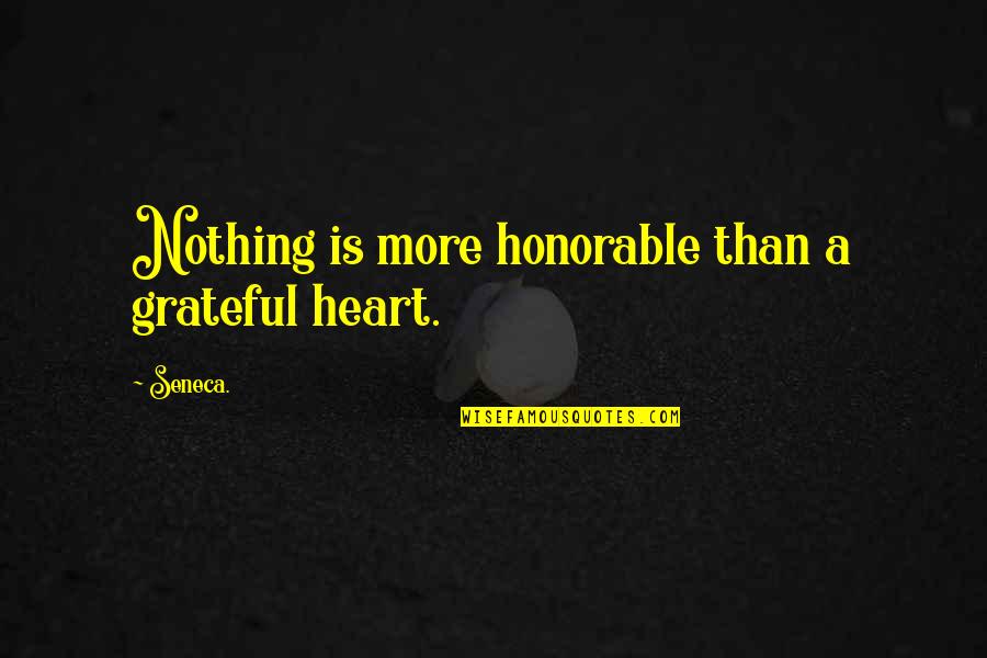 Choosee Quotes By Seneca.: Nothing is more honorable than a grateful heart.