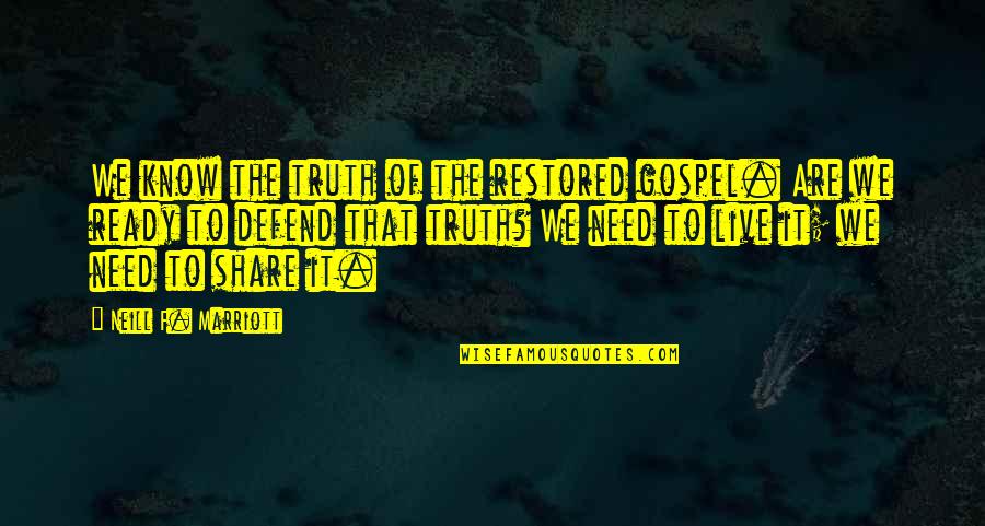 Choosier Quotes By Neill F. Marriott: We know the truth of the restored gospel.