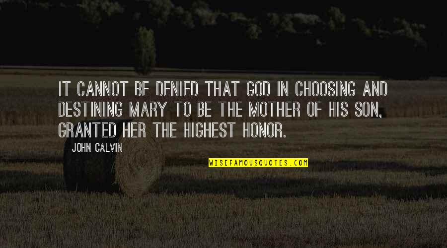 Choosing God's Best Quotes By John Calvin: It cannot be denied that God in choosing