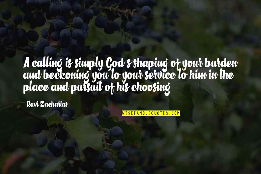 Choosing God's Best Quotes By Ravi Zacharias: A calling is simply God's shaping of your