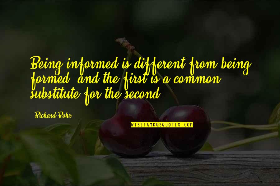 Choosing The Right Job Quotes By Richard Rohr: Being informed is different from being formed, and