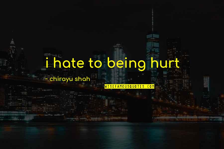 Choosing The Right Person To Love Quotes By Chirayu Shah: i hate to being hurt