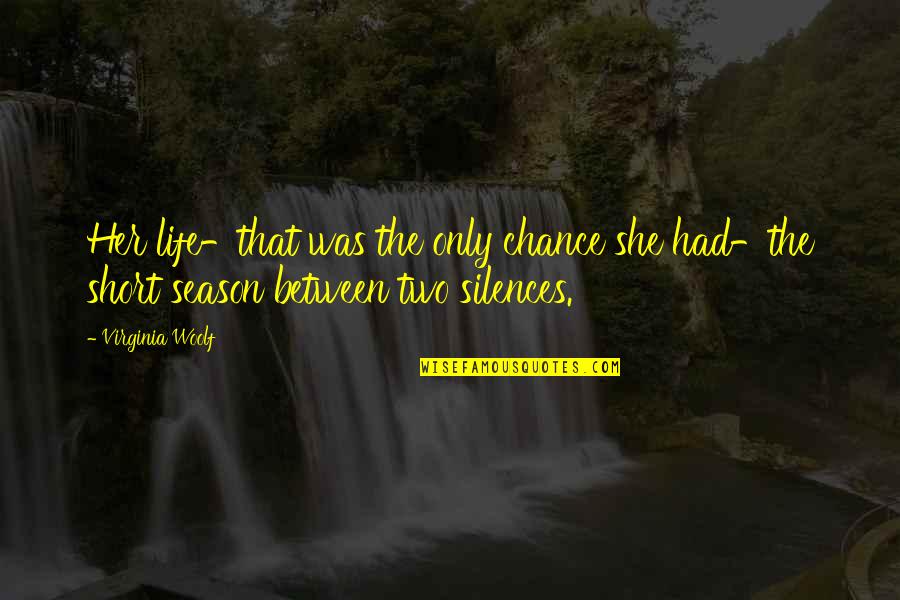 Choppers Quotes By Virginia Woolf: Her life-that was the only chance she had-the