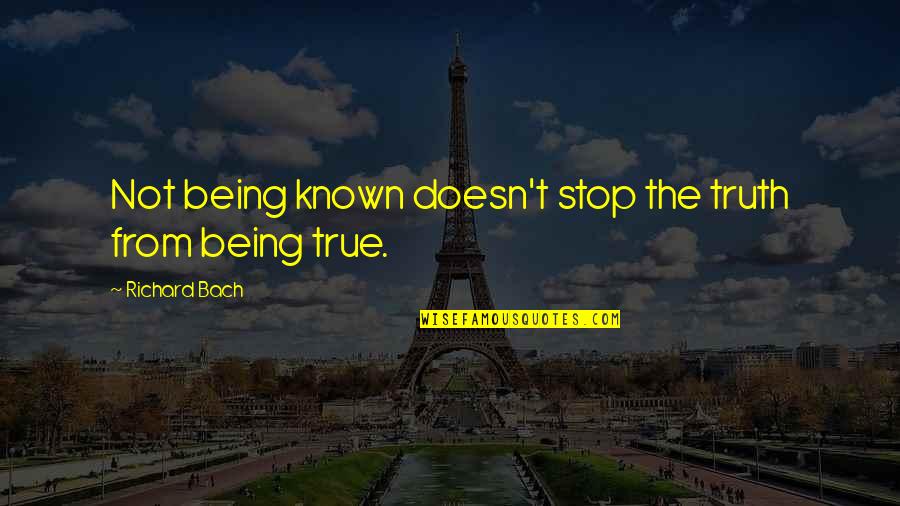 Choque De Cultura Quotes By Richard Bach: Not being known doesn't stop the truth from