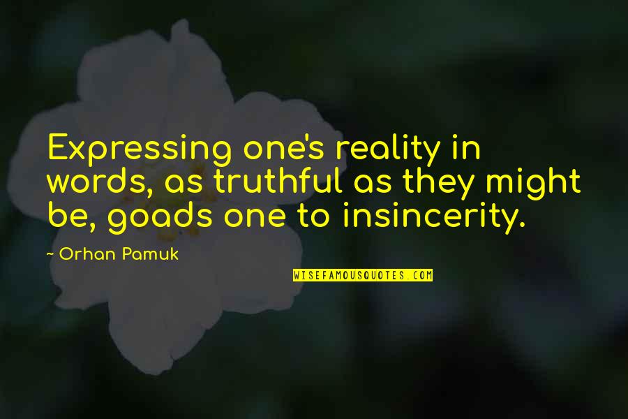 Choroba Dwubiegunowa Quotes By Orhan Pamuk: Expressing one's reality in words, as truthful as