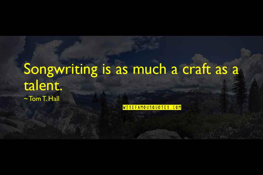 Chorreras Quotes By Tom T. Hall: Songwriting is as much a craft as a