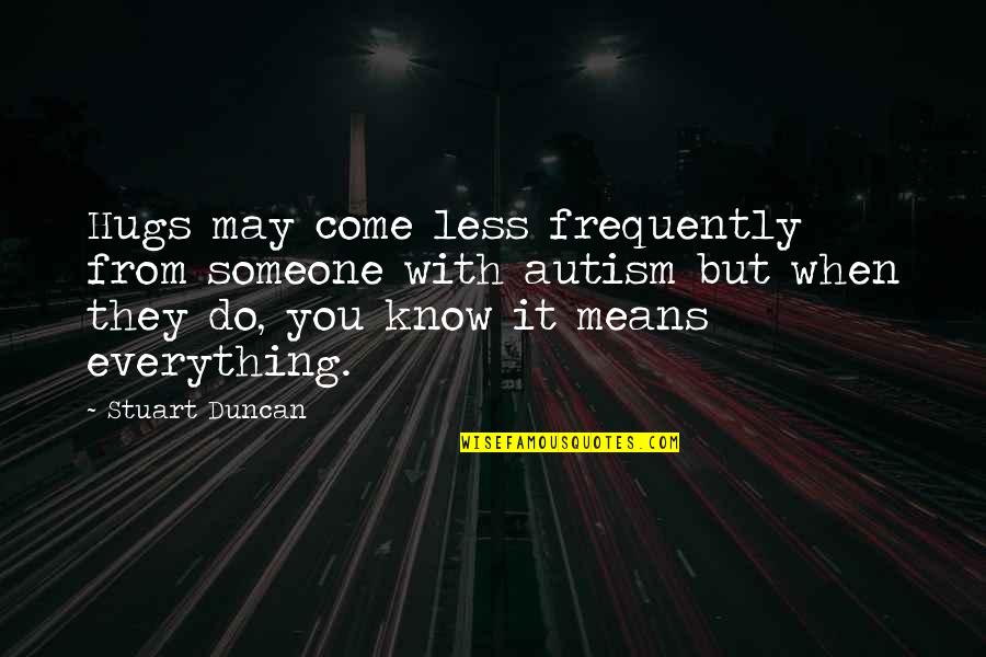 Chorrillos Codigo Quotes By Stuart Duncan: Hugs may come less frequently from someone with