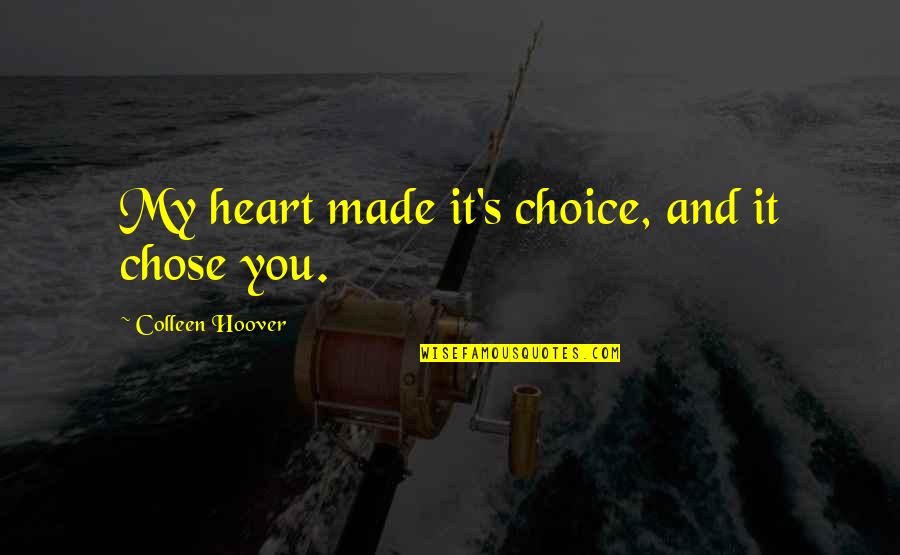 Chose The Best Quotes By Colleen Hoover: My heart made it's choice, and it chose