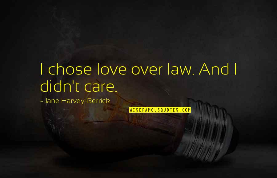 Chose The Best Quotes By Jane Harvey-Berrick: I chose love over law. And I didn't