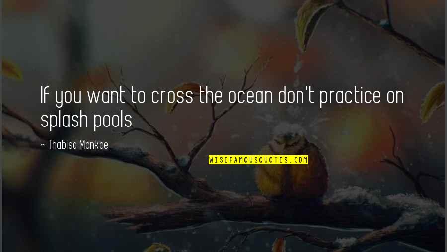 Chowan County Quotes By Thabiso Monkoe: If you want to cross the ocean don't