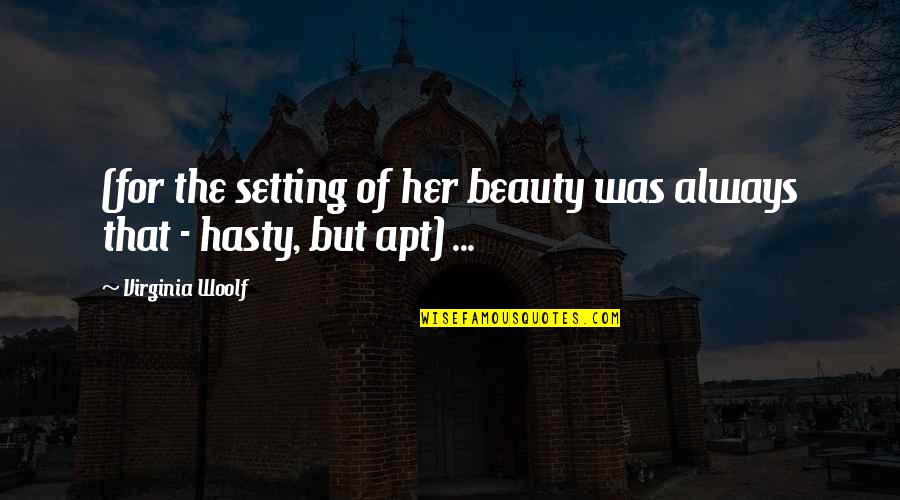 Chowdary Packers Quotes By Virginia Woolf: (for the setting of her beauty was always