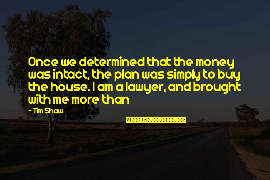 Chowders Quotes By Tim Shaw: Once we determined that the money was intact,