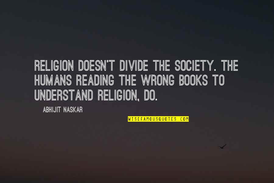 Chowgule Steamship Quotes By Abhijit Naskar: Religion doesn't divide the society. The humans reading