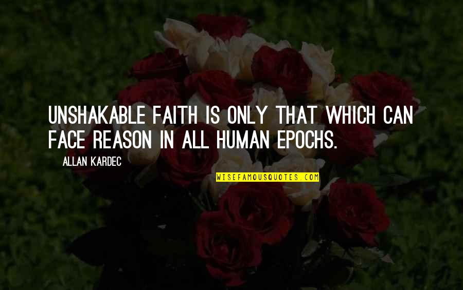 Chowny Bass Quotes By Allan Kardec: Unshakable faith is only that which can face