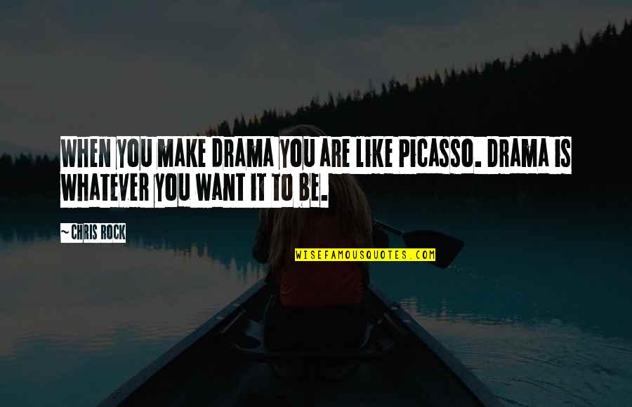 Chpn Exam Quotes By Chris Rock: When you make drama you are like Picasso.