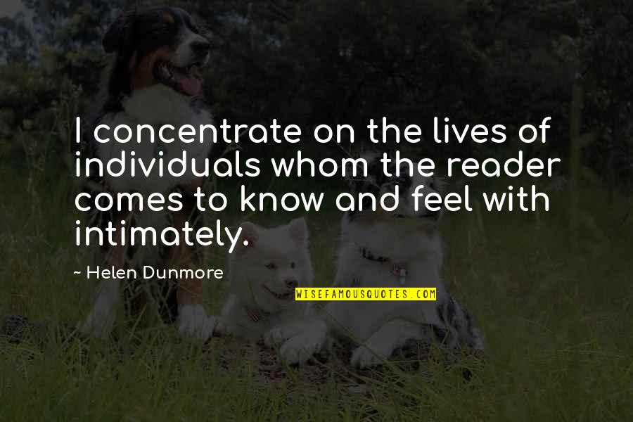 Chrematistics Quotes By Helen Dunmore: I concentrate on the lives of individuals whom