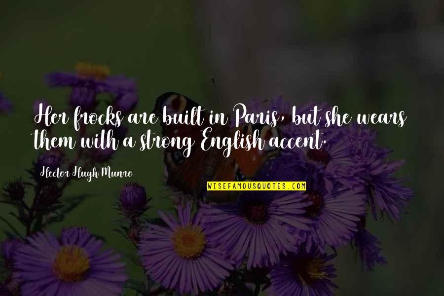 Chresten Smith Quotes By Hector Hugh Munro: Her frocks are built in Paris, but she