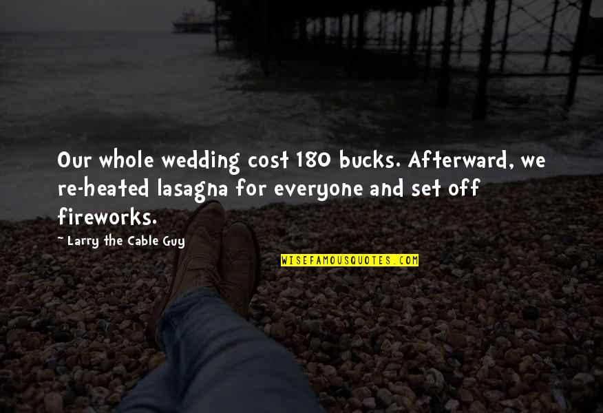 Chretienne Mutualite Quotes By Larry The Cable Guy: Our whole wedding cost 180 bucks. Afterward, we