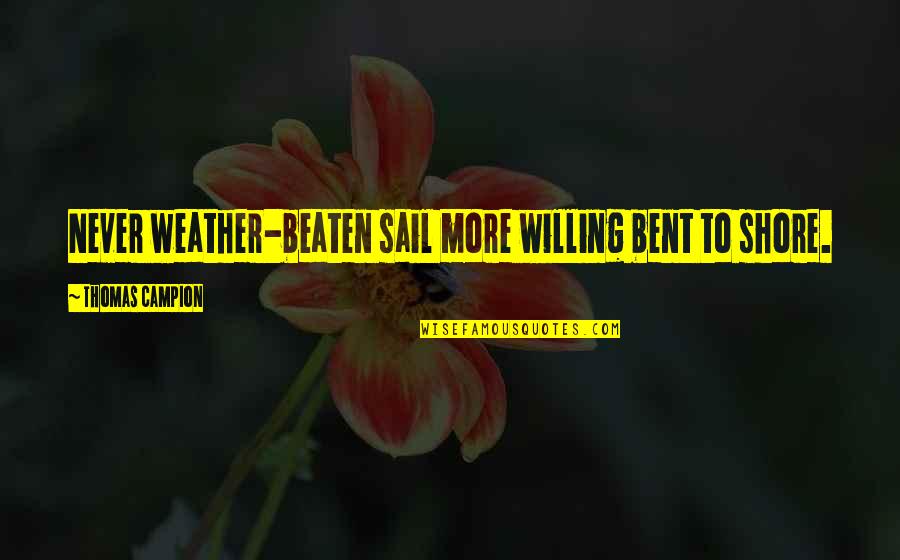 Chris Farley Chippendale Quotes By Thomas Campion: Never weather-beaten sail more willing bent to shore.