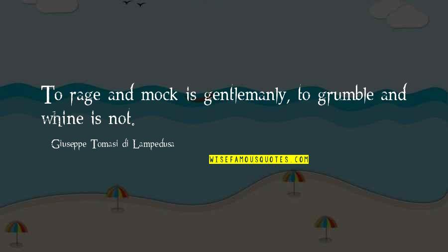 Chris Mccandless Being Unprepared Quotes By Giuseppe Tomasi Di Lampedusa: To rage and mock is gentlemanly, to grumble