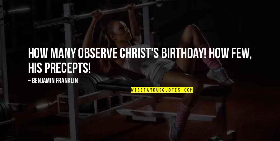 Christ Christian Quotes By Benjamin Franklin: How many observe Christ's birthday! How few, His