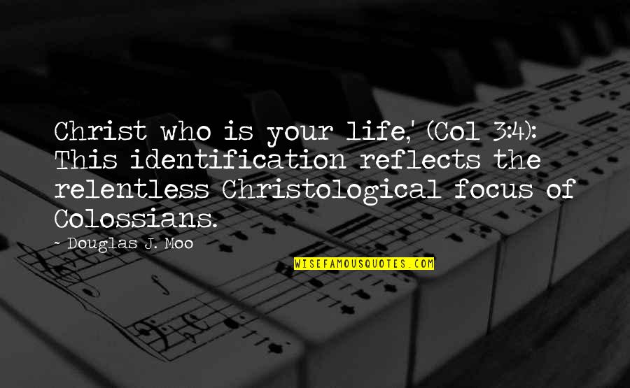 Christ Christian Quotes By Douglas J. Moo: Christ who is your life,' (Col 3:4): This