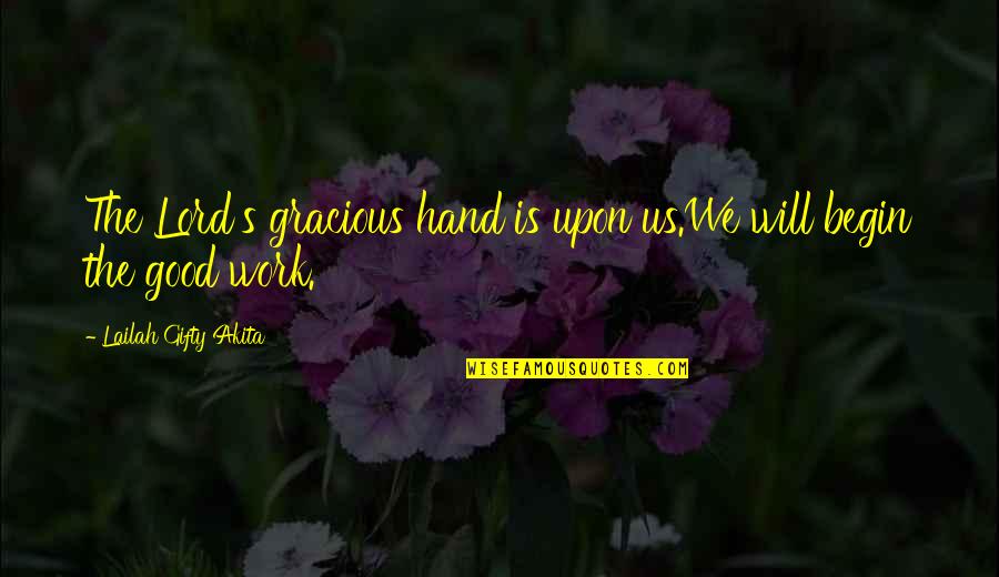 Christ Christian Quotes By Lailah Gifty Akita: The Lord's gracious hand is upon us.We will