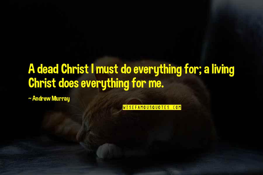 Christ Death Quotes By Andrew Murray: A dead Christ I must do everything for;