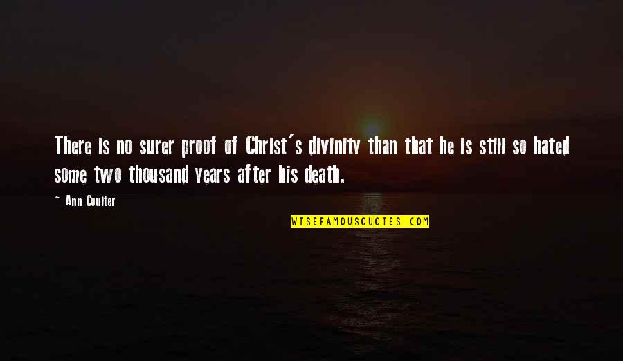 Christ Death Quotes By Ann Coulter: There is no surer proof of Christ's divinity